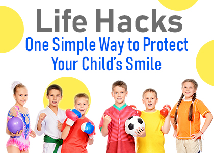 Life Hacks: one simple way to protect your child's smile