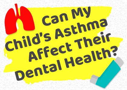 Lincoln & Grass Valley dentist, Dr. Michelle Kucera at Caring Tree Children’s Dentistry shares information on how asthma may cause trouble for your child’s smile.