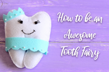 Lincoln & Grass Valley pediatric dentist Dr. Michelle Kucera explains how to be an awesome tooth fairy when your child loses a tooth