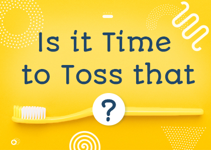 Is it time to toss that toothbrush?