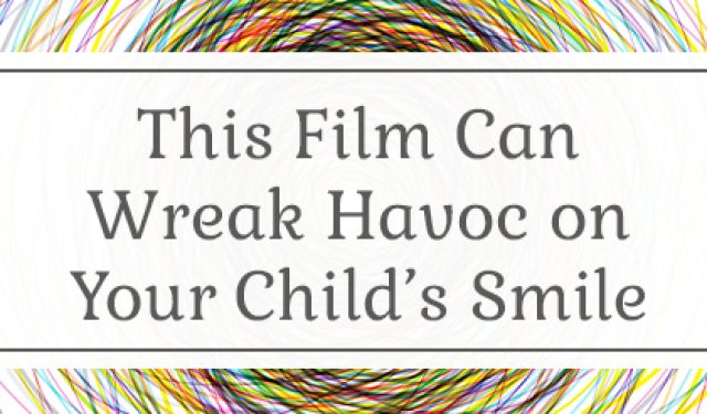 This Film Can Wreak Havoc on Your Child’s Smile (featured image)