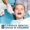 The Eight Most Common Dental Issues in Children (featured image)