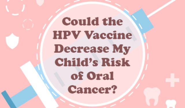Could the HPV Vaccine Decrease My Child’s Risk of Oral Cancer? (featured image)