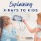 Explaining X-rays to Kids: Making It Less Scary (featured image)